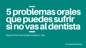 5 problemos orales si no vas al dentista